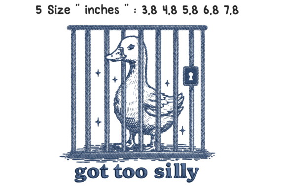 Got Too Silly Goose Jail Embroidery
